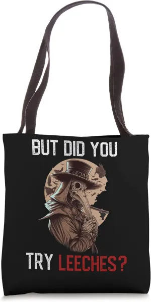 But Did You Try Leeches - Plague Doctor Horror Medicine Tote Bag