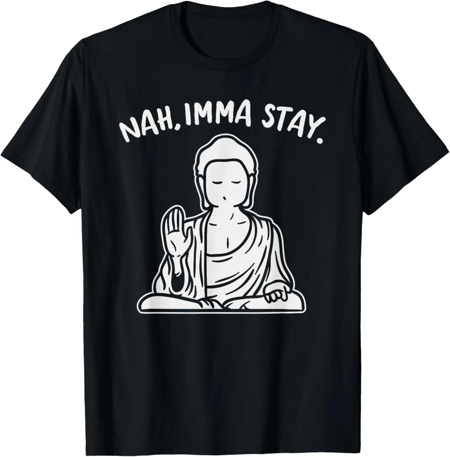 Nah Imma Stay Buddha Funny Yoga Meditation Zen Namaste Gift T-Shirt